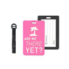 Luggage Tag - Are we there yet